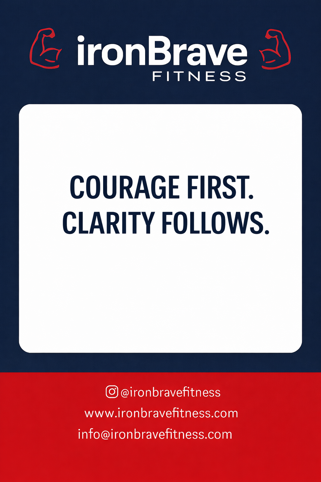 COURAGE FIRST. CLARITY FOLLOWS.